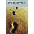 The Tao of Motivation: Inspire Yourself and Others