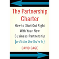 The Partnership Charter: How to Start Out Right with Your New Business Partnership (or Fix the One You're In)
