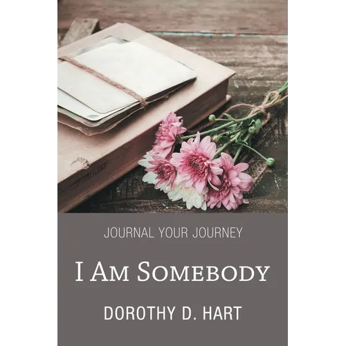 I Am Somebody: Journal Your Journey