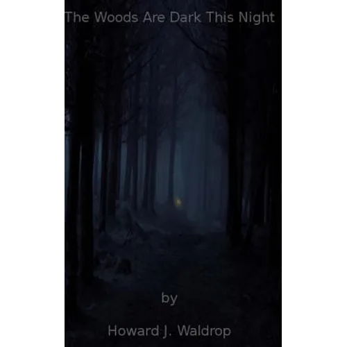 The Woods Are Dark This Night