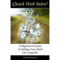 Quick Web Sales: A Beginner's Guide To Selling Your Stuff On Craigslist
