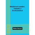 Mediæval London, Volume 2: Ecclesiastical