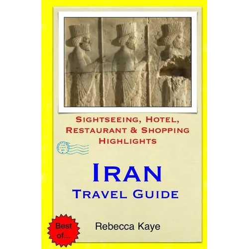 Iran Travel Guide: Sightseeing, Hotel, Restaurant & Shopping Highlights