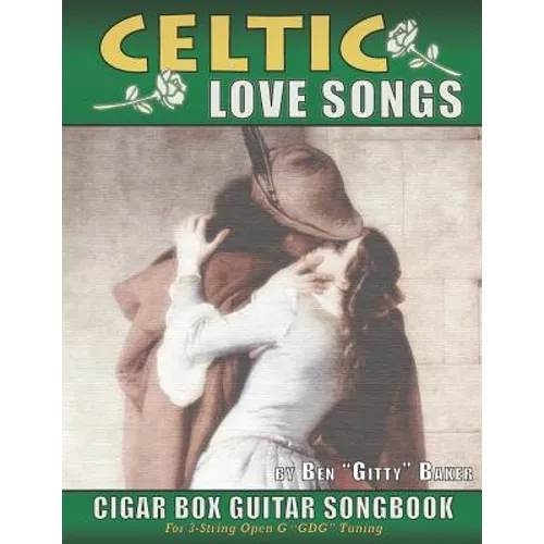 Celtic Love Songs Cigar Box Guitar Songbook: 39 Traditional Celtic Love Songs & Ballads Arranged in Tablature for 3-string GDG