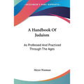 A Handbook Of Judaism: As Professed And Practiced Through The Ages