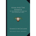 Adam And The Adamite: Or The Harmony Of Scripture And Ethnology (1872)