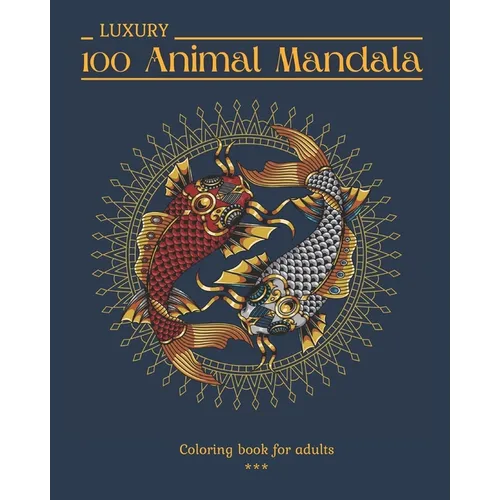 100 LUXURY Animal Mandala Coloring book for adults: 100 Beautiful drawings to color. Animals and Insects. Varied level of difficulty. Large 8x10 forma