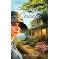 A High Courage: A Novel Based on a Young Woman's Journey to Protect Her Children