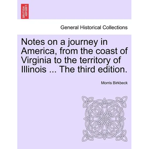 Notes on a Journey in America, from the Coast of Virginia to the Territory of Illinois ... the Fourth Edition.