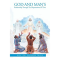 God and Man's Relationship Through The Dispensations Of Time