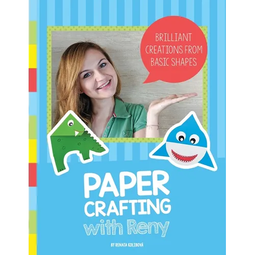 Paper Crafting with Reny: Brilliant creations from basic shapes