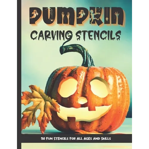 Pumpkin Carving Stencils: 50 Fun Stencils For All Ages and Skills (Halloween Crafts)