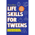 Life Skills for Tweens: How to Cook, Make Friends, Be Self Confident and Healthy. Everything a Pre Teen Should Know to Be a Brilliant Teenager