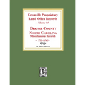 Granville Proprietary Land Office Records: Orange County, North Carolina. (Volume #4): Miscellaneous Records