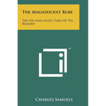 The Magnificent Rube: The Life And Gaudy Times Of Tex Rickard