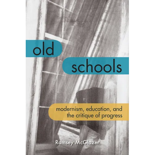 Old Schools: Modernism, Education, and the Critique of Progress