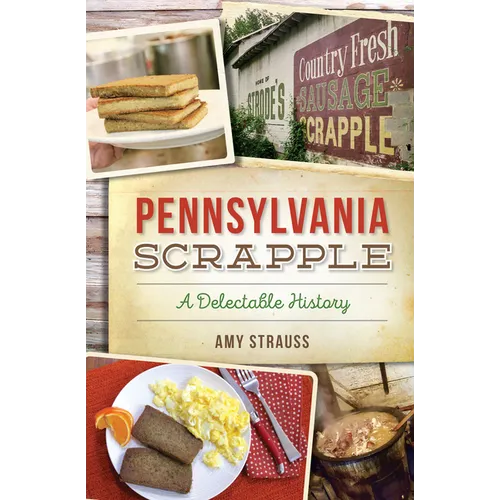 Pennsylvania Scrapple: A Delectable History