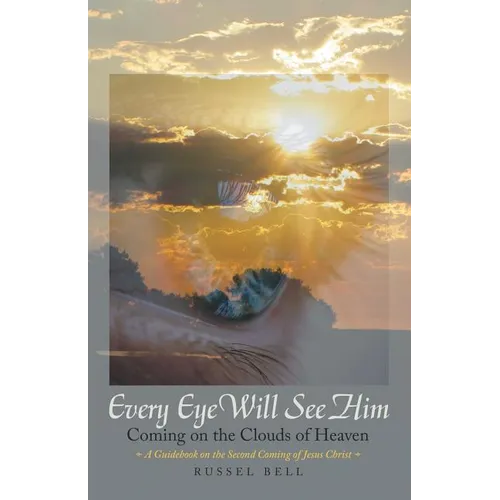 Every Eye Will See Him: Coming on the Clouds of Heaven