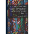 A History of the Colonization of Africa by Alien Races