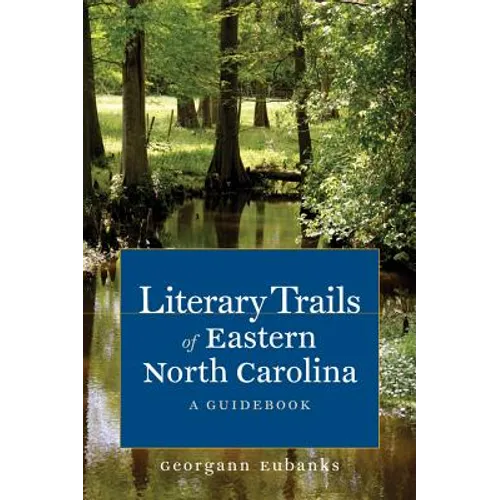 Literary Trails of Eastern North Carolina: A Guidebook