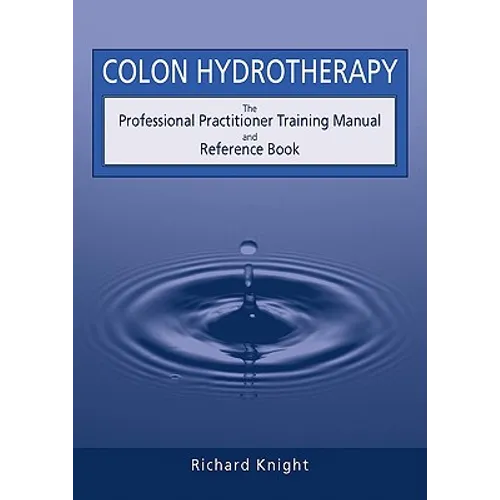 Colon Hydrotherapy: The Professional Practitioner Training Manual and Reference Book