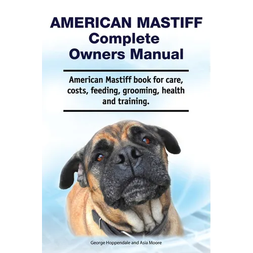 American Mastiff Complete Owners Manual. American Mastiff book for care, costs, feeding, grooming, health and training.
