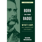 Born to the Badge: Wyatt Earp, An American Odyssey Book Two