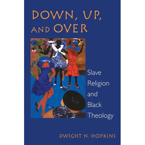 Down, Up, and Over: Slave Religion and Black Theology