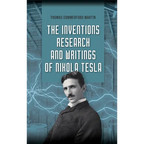 The Inventions, Research, and Writings of Nikola Tesla: The Illustrated Classic 1894 Collection of Lectures, Patents, and Papers by Nikola Tesla - Hardcover