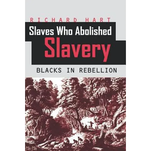 Slaves Who Abolished Slavery: Blacks in Rebellion