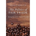 The Politics of Fair Trade: Moving Beyond Free Trade and Protection