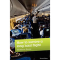 How to Survive a Long Haul Flight, Second Edition