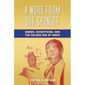 A Word from Our Sponsor: Admen, Advertising, and the Golden Age of Radio