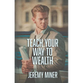 Teach Your Way To Wealth!