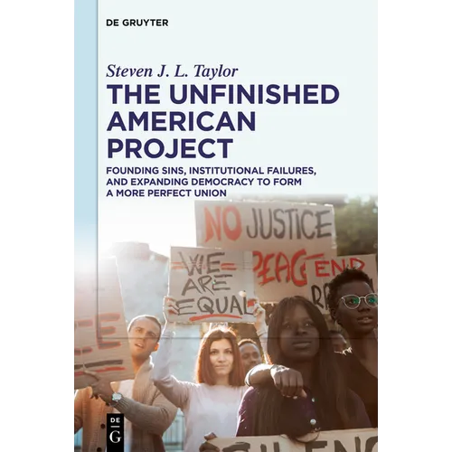 The Unfinished American Project: Founding Sins, Institutional Failures, and Expanding Democracy to Form a More Perfect Union