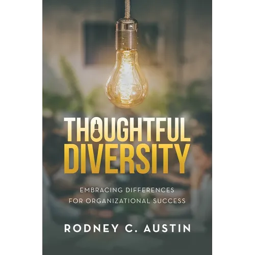 Thoughtful Diversity: Embracing Differences for Organizational Success