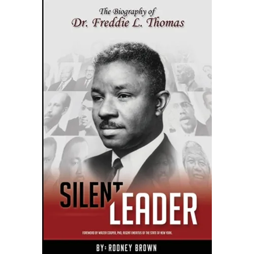 Silent Leader: The Biography of Dr. Freddie L. Thomas