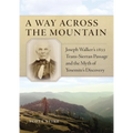 A Way Across the Mountain: Joseph Walker's 1833 Trans-Sierran Passage and the Myth of Yosemite's Discovery