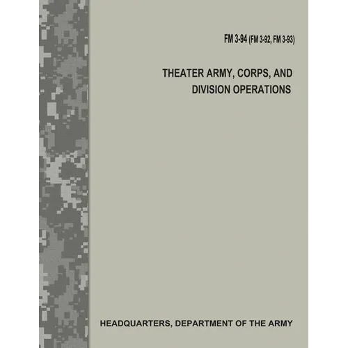 Theater Army, Corps, and Division Operations (FM 3-94 / FM 3-92 / FM 3-93)
