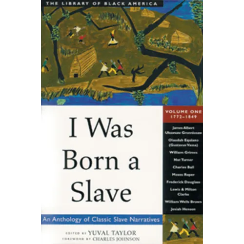 I Was Born a Slave: An Anthology of Classic Slave Narratives: 1772-1849 Volume 1