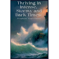 Thriving in Intense, Stormy and Dark Times: Prophetic Expressions