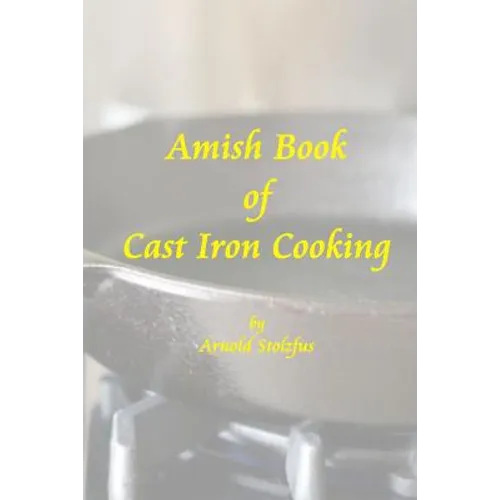 Amish Book of Cast Iron Cooking