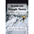 Truth on Tough Texts: Expositions of Challenging Scripture Passages
