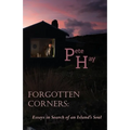 Forgotten Corners: Essays in Search of an Island's Soul