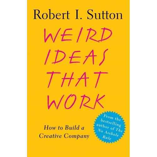Weird Ideas That Work: How to Build a Creative Company
