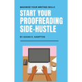 Start Your Proofreading Side-Hustle: Maximize Your Writing Skills