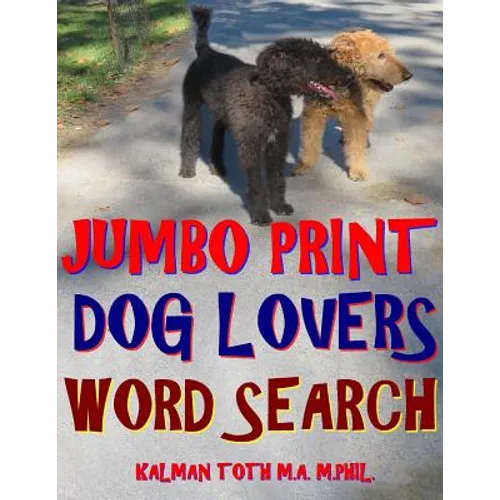 Jumbo Print Dog Lovers Word Search: 133 Extra Large Print Entertaining Themed Puzzles