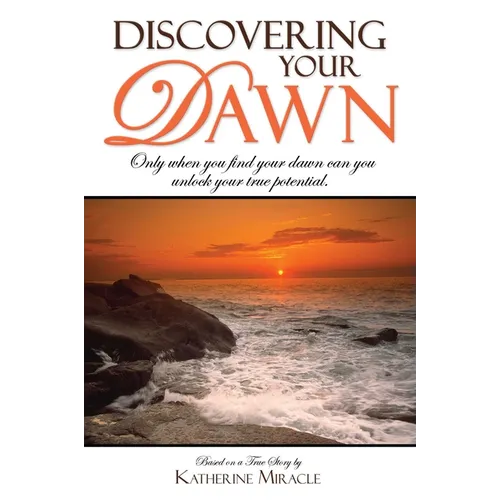 Discovering Your Dawn: Only When You Find Your Dawn Can You Unlock Your True Potential