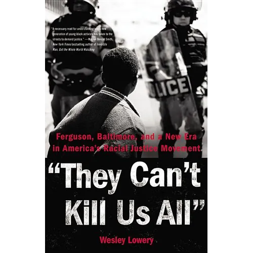 They Can't Kill Us All: Ferguson, Baltimore, and a New Era in America's Racial Justice Movement