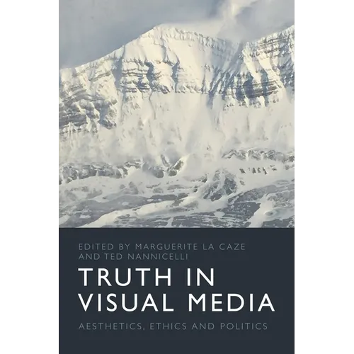 Truth in Visual Media: Aesthetics, Ethics and Politics